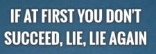 If at first you don't succeed, lie, lie again